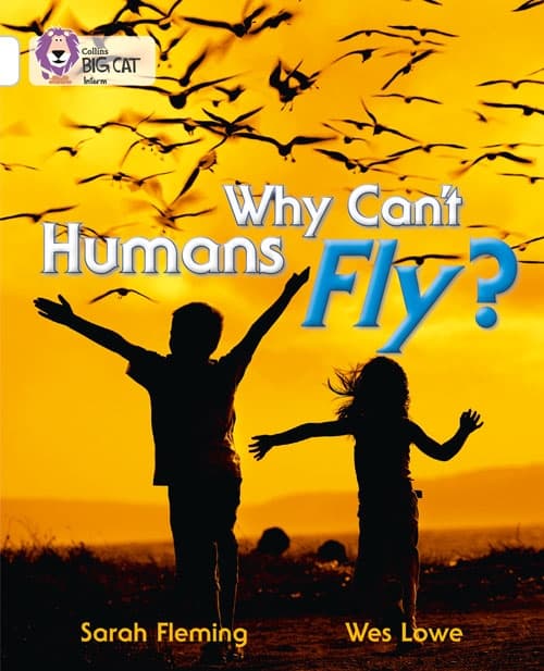 COLLINS BIG CAT WHY CAN'T HUMANS FLY?